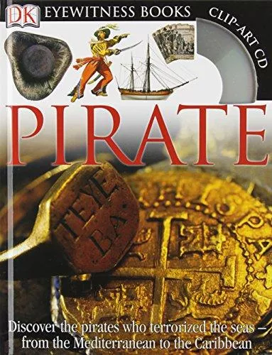 dk-eyewitness-books-pirate-discover-pirates-who-terrorized-seas-from-mediterrane DK Eyewitness Books: Pirate: Discover the Pirates Who Terrorized the Seas from the Mediterranean to the Caribbean [With Clip-Art CD and Fold-Out Wall